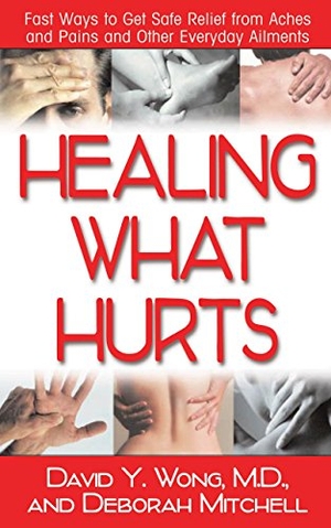 Wong, David Y / Deborah Mitchell. Healing What Hurts - Fast Ways to Get Safe Relief from Aches and Pains and Other Everyday Ailments. Turner Publishing Company, 2007.