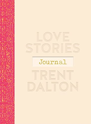 Dalton, Trent. Love Stories Journal: A Gorgeous Guided Keepsake Based on Trent Dalton'sbeloved Bestselling Book, Love Stories. , 2024.
