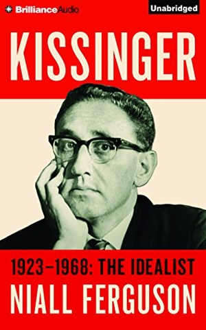 Ferguson, Niall. Kissinger: Volume I: 1923-1968: The Idealist. Brilliance Audio, 2016.