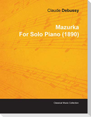 Mazurka by Claude Debussy for Solo Piano (1890)