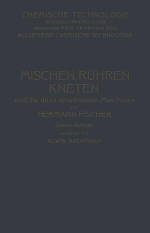 Nachtweh, Alwin / Hermann Fischer. Mischen Rühren, Kneten und die Dazu Verwendeten Maschinen. Springer Berlin Heidelberg, 1923.