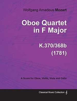 Mozart, Wolfgang Amadeus. Oboe Quartet in F Major - A Score for Oboe, Violin, Viola and Cello K.370/368b (1781). Read & Co. Classics, 2013.