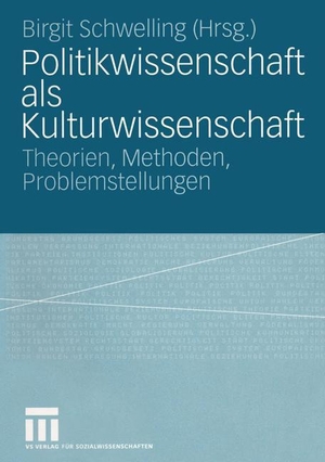 Schwelling, Birgit (Hrsg.). Politikwissenschaft als Kulturwissenschaft - Theorien, Methoden, Problemstellungen. VS Verlag für Sozialwissenschaften, 2004.
