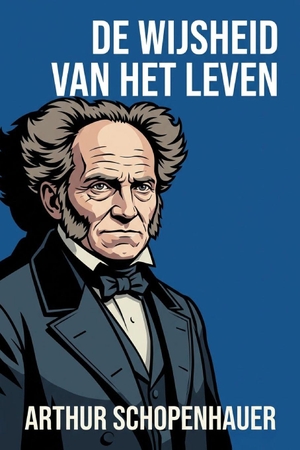 Schopenhauer, Arthur. de essays van Arthur Schopenhauer - de wijsheid van het leven. Independently published, 2026.