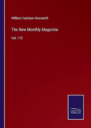 Ainsworth, William Harrison. The New Monthly Magazine - Vol. 115. Outlook, 2022.