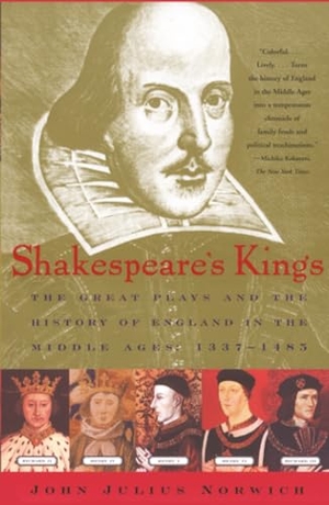 Norwich, John Julius. Shakespeare's Kings - The Great Plays and the History of England in the Middle Ages: 1337-1485. Scribner, 2001.