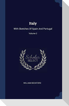 Italy: With Sketches Of Spain And Portugal; Volume 2
