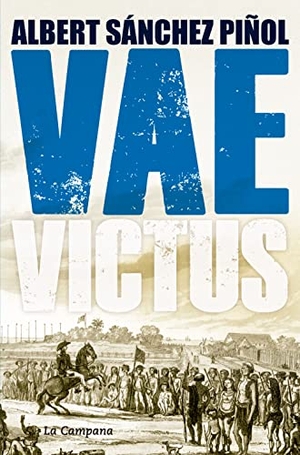 Sánchez Piñol, Albert. Vae Victus. Edicions La Campana, 2016.