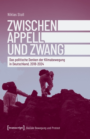Stoll, Niklas. Zwischen Appell und Zwang - Das politische Denken der Klimabewegung in Deutschland, 2018-2024. Transcript Verlag, 2026.