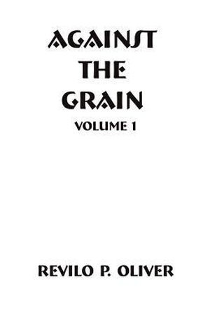 Oliver, Revilo Pendleton. Against The Grain. LIBERTY BELL PUBN, 2004.