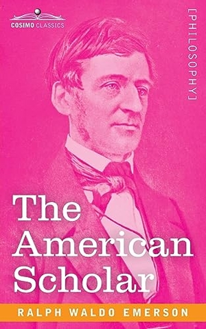 Emerson, Ralph Waldo. The American Scholar. Cosimo Classics, 1905.