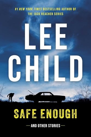 Child, Lee. Safe Enough - And Other Stories. Mysterious Press, 2025.