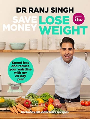 Singh, Ranj. Save Money Lose Weight - Spend Less and Reduce Your Waistline with My 28-day Plan. Transworld Publishers Ltd, 2019.