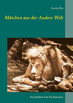 Ihle, Sascha. Märchen aus der Anders Welt - Geschichten vom Saschamanen. BoD - Books on Demand, 2021.