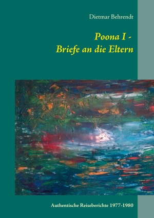 Behrendt, Dietmar. Poona I - Briefe an die Eltern - Authentische Reiseberichte 1977-1980. Books on Demand, 2016.