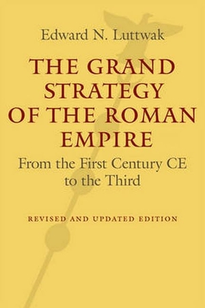 Luttwak, Edward N.. The Grand Strategy of the Roman Empire: From the First Century CE to the Third. Woodrow Wilson Center Press, 2016.