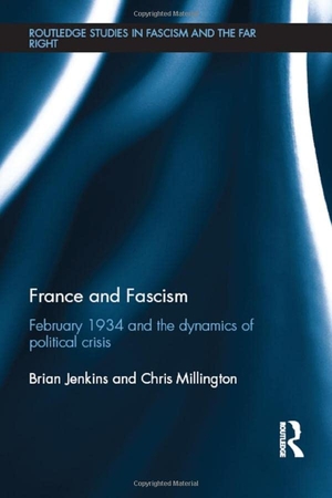 Jenkins, Brian / Chris Millington. France and Fascism - February 1934 and the Dynamics of Political Crisis. Taylor & Francis, 2015.