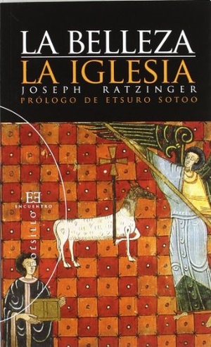 Benedicto Xvi - Papa - Xvi, Papa / Sotoo, Etsuro et al. La belleza ; La iglesia. Ediciones Encuentro, S.A., 2006.