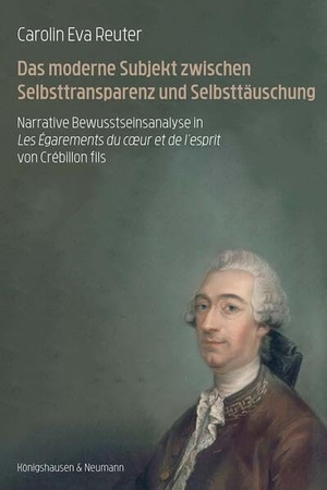 Reuter, Carolin Eva. Das moderne Subjekt zwischen Selbsttransparenz und Selbsttäuschung - Narrative Bewusstseinsanalyse in Les Égarements du coer et de l'esprit von Crébillon fils. Königshausen & Neumann, 2026.