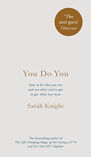 Knight, Sarah. You Do You - How to Be Who You Are to Get What You Want. Quercus Publishing, 2017.