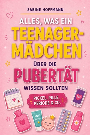 Hoffmann, Sabina. ALLES, WAS EIN TEENAGER-MÄDCHEN ÜBER DIE PUBERTÄT WISSEN SOLLTE - Pickel, Pille und Co.. Reichenbacher Publishing , 2026.