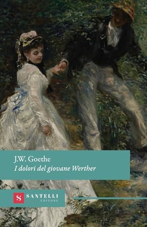 Goethe, Johann Wolfgang. I dolori del giovane Werther. Santelli Editore, 2026.