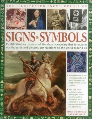 O'Connell, Mark / Raje Airey. The Complete Encyclopedia of Signs and Symbols - Identification, analysis and interpretation of the visual codes and the subconscious language that shapes and describes our thoughts and emotions. Anness Publishing, 2017.
