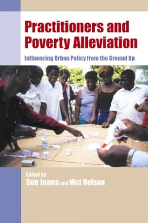 Jones, Sue / Nici Nelson (Hrsg.). Practitioners and Poverty Alleviation - Influencing urban policy from the ground up. Practical Action Publishing - IPSUK, 2005.