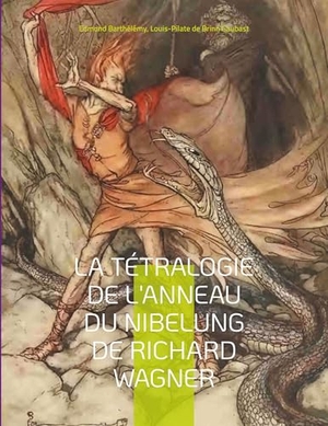 Barthélémy, Edmond / Louis-Pilate de Brinn'Gaubast. La Tétralogie de l'Anneau du Nibelung de Richard Wagner - une édition critique éditée commentée et annotée par Edmond Barthélémy et Louis-Pilate de Brinn'Gaubast. BoD - Books on Demand, 2022.