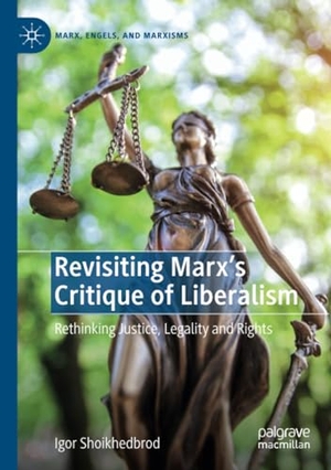 Shoikhedbrod, Igor. Revisiting Marx¿s Critique of Liberalism - Rethinking Justice, Legality and Rights. Springer International Publishing, 2021.