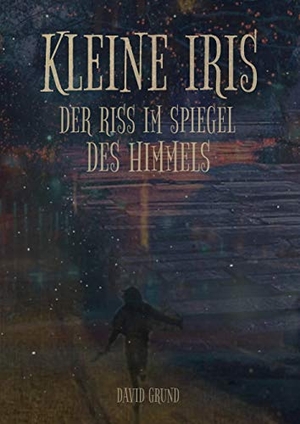 Grund, David. Kleine Iris - Der Riss im Spiegel des Himmels. Books on Demand, 2020.