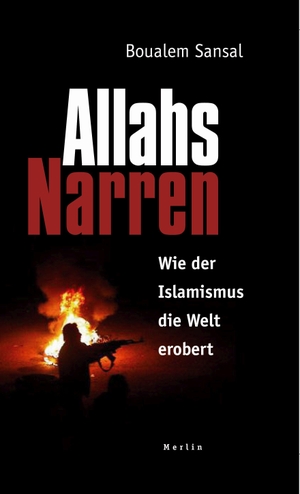 Sansal, Boualem. Allahs Narren - Wie der Islamismus die Welt erobert. Merlin Verlag, 2013.