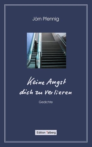 Pfennig, Jörn. Keine Angst dich zu verlieren - Gedichte. Edition Talberg, 2018.