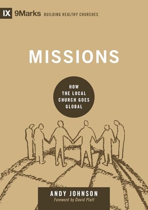Johnson, Andy. Missions - How the Local Church Goes Global. Crossway, 2017.