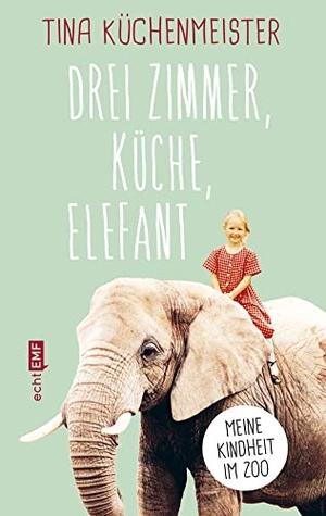 Küchenmeister, Tina. Drei Zimmer, Küche, Elefant - Meine Kindheit im Zoo. Edition Michael Fischer, 2020.