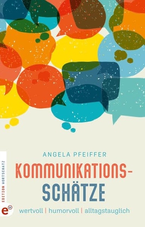 Pfeiffer, Angela. Kommunikationsschätze - wertvoll, humorvoll, alltagstauglich. Edition Wortschatz, 2023.