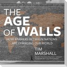 The Age of Walls Lib/E: How Barriers Between Nations Are Changing Our World