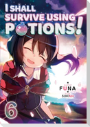 I Shall Survive Using Potions! Volume 6 (Light Novel)