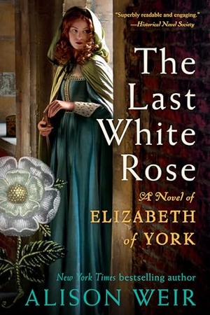 Weir, Alison. The Last White Rose - A Novel of Elizabeth of York. Random House Publishing Group, 2023.