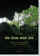 Die Erde liebt uns