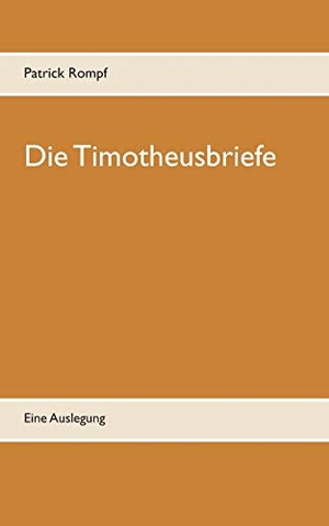 Rompf, Patrick. Die Timotheusbriefe - Eine Auslegung. Books on Demand, 2019.
