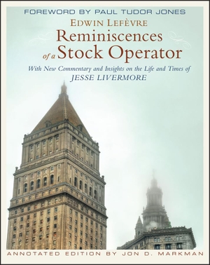 Lefevre, Edwin / Jon D. Markman. Reminiscences of a Stock Operator - With New Commentary and Insights on the Life and Times of Jesse Livermore. John Wiley & Sons Inc, 2010.