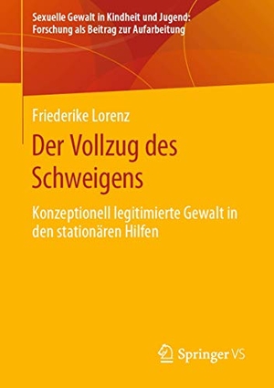 Lorenz, Friederike. Der Vollzug des Schweigens - Konzeptionell legitimierte Gewalt in den stationären Hilfen. Springer Fachmedien Wiesbaden, 2020.