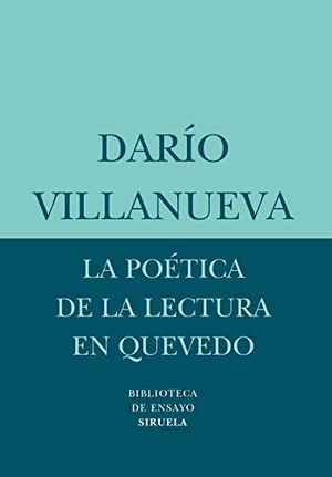 Villanueva, Darío. La poética de la lectura en Quevedo. Siruela, 2007.