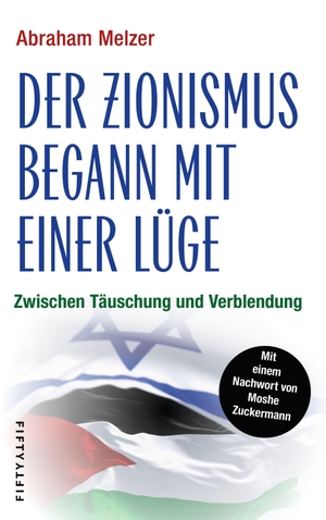 Melzer, Abraham. Der Zionismus begann mit einer Lüge - Zwischen Täuschung und Verblendung. Fifty-Fifty, 2026.