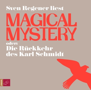 Regener, Sven. Magical Mystery oder Die Rückkehr des Karl Schmidt. Roof Music GmbH, 2013.
