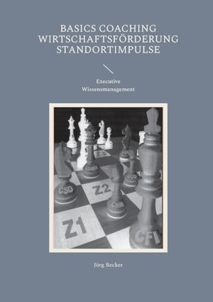 Becker, Jörg. Basics Coaching Wirtschaftsförderung Standortimpulse - Executive Wissensmanagement. Books on Demand, 2024.