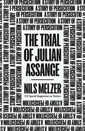 Melzer, Nils. The Trial of Julian Assange: A Story of Persecution. Verso, 2022.