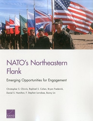 Chivvis, Christopher S / Cohen, Raphael S et al. Nato's Northeastern Flank - Emerging Opportunities for Engagement. RAND Corporation, 2017.