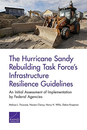 Finucane, Melissa L / Clancy, Noreen et al. The Hurricane Sandy Rebuilding Task Force's Infrastructure Resilience Guidelines - An Initial Assessment of Implemention by Federal Agencies. RAND Corporation, 2015.